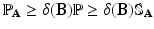 
$$\mathbb{P}_{\mathbf{A}} \geq \delta (\mathbf{B})\mathbb{P} \geq \delta (\mathbf{B})\mathbb{S}_{\mathbf{A}}$$
