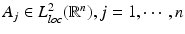 
$$A_{j} \in L_{loc}^{2}(\mathbb{R}^{n}),j = 1,\cdots \,,n$$
