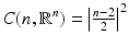 
$$C(n, \mathbb{R}^{n}) = \left \vert \frac{n-2} {2} \right \vert ^{2}$$
