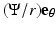 
$$(\Psi /r)\mathbf{e}_{\theta }$$
