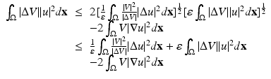 
$$\displaystyle\begin{array}{rcl} \int _{\Omega }\vert \Delta V \vert \vert u\vert ^{2}d\mathbf{x}& \leq & 2[\frac{1} {\varepsilon } \int _{\Omega } \frac{\vert V \vert ^{2}} {\vert \Delta V \vert }\vert \Delta u\vert ^{2}d\mathbf{x}]^{\frac{1} {2} }[\varepsilon \int _{\Omega }\vert \Delta V \vert \vert u\vert ^{2}d\mathbf{x}]^{\frac{1} {2} } \\ & & -2\int _{\Omega }V \vert \nabla u\vert ^{2}d\mathbf{x} \\ & \leq & \frac{1} {\varepsilon } \int _{\Omega } \frac{\vert V \vert ^{2}} {\vert \Delta V \vert }\vert \Delta u\vert ^{2}d\mathbf{x} +\varepsilon \int _{ \Omega }\vert \Delta V \vert \vert u\vert ^{2}d\mathbf{x} \\ & & -2\int _{\Omega }V \vert \nabla u\vert ^{2}d\mathbf{x} {}\end{array}$$
