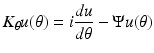 
$$\displaystyle{ K_{\theta }u(\theta ) = i\frac{du} {d\theta } - \Psi u(\theta ) }$$
