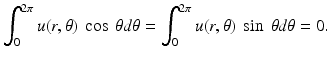 
$$\displaystyle{ \int _{0}^{2\pi }u(r,\theta )\ \cos \ \theta d\theta =\int _{ 0}^{2\pi }u(r,\theta )\ \sin \ \theta d\theta = 0. }$$
