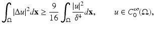 
$$\displaystyle{ \int _{\Omega }\vert \Delta u\vert ^{2}d\mathbf{x} \geq \frac{9} {16}\int _{\Omega }\frac{\vert u\vert ^{2}} {\delta ^{4}} d\mathbf{x},\qquad u \in C_{0}^{\infty }(\Omega ), }$$
