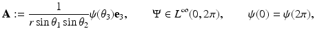 
$$\displaystyle{ \mathbf{A}:= \frac{1} {r\sin \theta _{1}\sin \theta _{2}}\psi (\theta _{3})\mathbf{e}_{3},\qquad \Psi \in L^{\infty }(0,2\pi ),\qquad \psi (0) =\psi (2\pi ), }$$
