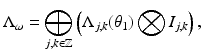 
$$\displaystyle{ \Lambda _{\omega } =\bigoplus _{j,k\in \mathbb{Z}}\left (\Lambda _{j,k}(\theta _{1})\bigotimes I_{j,k}\right ), }$$
