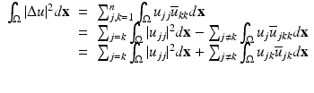 
$$\displaystyle\begin{array}{rcl} \int _{\Omega }\vert \Delta u\vert ^{2}d\mathbf{x}& =& \sum _{ j,k=1}^{n}\int _{ \Omega }u_{jj}\overline{u}_{kk}d\mathbf{x} {}\\ & =& \sum _{j=k}\int _{\Omega }\vert u_{jj}\vert ^{2}d\mathbf{x} -\sum _{ j\neq k}\int _{\Omega }u_{j}\overline{u}_{jkk}d\mathbf{x} {}\\ & =& \sum _{j=k}\int _{\Omega }\vert u_{jj}\vert ^{2}d\mathbf{x} +\sum _{ j\neq k}\int _{\Omega }u_{jk}\overline{u}_{jk}d\mathbf{x} {}\\ & & {}\\ \end{array}$$
