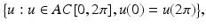 
$$\displaystyle{\big\{u: u \in AC[0,2\pi ],u(0) = u(2\pi )\big\},}$$
