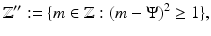 
$$\displaystyle{\mathbb{Z}'':=\{ m \in \mathbb{Z}: (m - \Psi )^{2} \geq 1\},}$$
