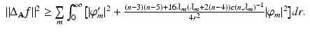 
$$\displaystyle{\begin{array}{l} \|\Delta _{\mathbf{A}}f\|^{2} \geq \mathop{\sum }\limits_{ m}\int _{0}^{\infty }\big[\vert \varphi _{m}'\vert ^{2} + \frac{(n-3)(n-5)+16\lambda _{m}(\lambda _{m}+2(n-4))c(n,\lambda _{m})^{-1}} {4r^{2}} \vert \varphi _{m}\vert ^{2}\big]dr.\end{array} }$$
