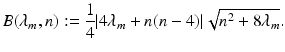 
$$\displaystyle{B(\lambda _{m},n):= \frac{1} {4}\vert 4\lambda _{m} + n(n - 4)\vert \sqrt{n^{2 } + 8\lambda _{m}}.}$$
