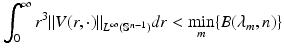 
$$\displaystyle{\int _{0}^{\infty }r^{3}\|V (r,\cdot )\|_{ L^{\infty }(\mathbb{S}^{n-1})}dr <\min _{m}\{B(\lambda _{m},n)\}}$$
