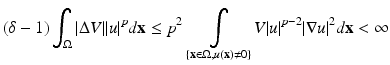 
$$\displaystyle{(\delta -1)\int _{\Omega }\vert \Delta V \vert \vert u\vert ^{p}d\mathbf{x} \leq p^{2}\mathop{\int }\limits_{\{\mathbf{x} \in \Omega,u(\mathbf{x})\neq 0\}}V \vert u\vert ^{p-2}\vert \nabla u\vert ^{2}d\mathbf{x} < \infty }$$
