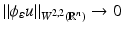 
$$\displaystyle{\|\phi _{\varepsilon }u\|_{W^{2,2}(\mathbb{R}^{n})} \rightarrow 0}$$
