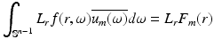 
$$\displaystyle{\int _{\mathbb{S}^{n-1}}L_{r}f(r,\omega )\overline{u_{m}(\omega )}d\omega = L_{r}F_{m}(r)}$$
