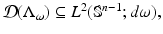 
$$\mathcal{D}(\Lambda _{\omega }) \subseteq L^{2}(\mathbb{S}^{n-1};d\omega ),$$
