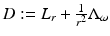 
$$D:= L_{r} + \frac{1} {r^{2}} \Lambda _{\omega }$$
