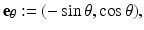 
$$\mathbf{e}_{\theta }:= (-\sin \theta,\cos \theta ),$$
