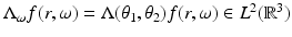 
$$\Lambda _{\omega }f(r,\omega ) = \Lambda (\theta _{1},\theta _{2})f(r,\omega ) \in L^{2}(\mathbb{R}^{3})$$
