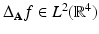 
$$\Delta _{\mathbf{A}}f \in L^{2}(\mathbb{R}^{4})$$
