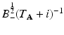 
$$B_{-}^{\frac{1} {2} }(T_{\mathbf{A}} + i)^{-1}$$
