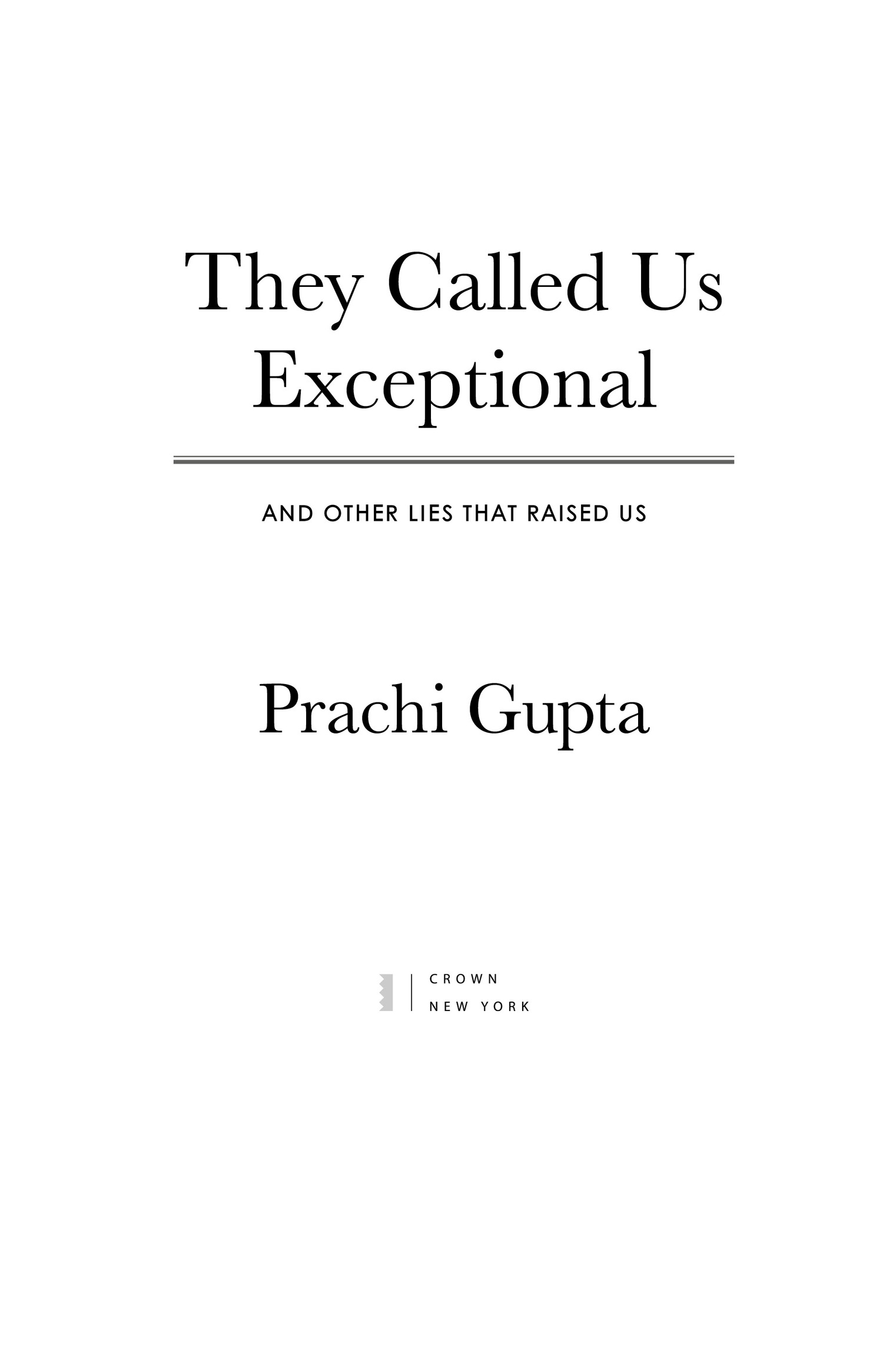 Book Title, They Called Us Exceptional, Subtitle, And Other Lies That Raised Us, Author, Prachi Gupta, Imprint, Crown