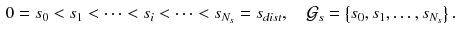 $$\begin{aligned} 0 = s_{0}< s_{1}< \cdots< s_{i}< \cdots < s_{N_s} = s_{dist}, \quad \mathcal {G}_s = \left\{ s_0,s_1,\ldots ,s_{N_s} \right\} . \end{aligned}$$