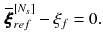 $$\begin{aligned} \overline{\pmb {\xi }}_{ref}^{[N_s]} - \xi _f = 0. \end{aligned}$$