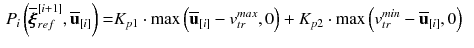 $$\begin{aligned} P_i\left( \overline{\pmb {\xi }}_{ref}^{[i+1]},\overline{\mathbf {u}}_{[i]}\right)= & {} K_{p1} \cdot \max \Big (\overline{\mathbf {u}}_{[i]} - v_{tr}^{max},0\Big ) + K_{p2} \cdot \max \Big (v_{tr}^{min} - \overline{\mathbf {u}}_{[i]},0\Big ) \nonumber \end{aligned}$$