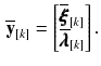 $$\begin{aligned} \overline{\mathbf {y}}_{[k]} = \begin{bmatrix} \overline{\pmb {\xi }}_{[k]} \\ \overline{\pmb {\lambda }}_{[k]} \end{bmatrix}. \end{aligned}$$