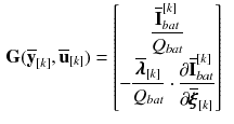 $$\begin{aligned} \mathbf {G}(\overline{\mathbf {y}}_{[k]}, \overline{\mathbf {u}}_{[k]})&= \begin{bmatrix} \displaystyle \frac{\overline{\mathbf {I}}_{bat}^{[k]}}{Q_{bat}}\\ \displaystyle -\frac{\overline{\pmb {\lambda }}_{[k]}}{Q_{bat}} \cdot \frac{\partial \overline{\mathbf {I}}_{bat}^{[k]}}{\partial \overline{\pmb {\xi }}_{[k]}} \end{bmatrix} \end{aligned}$$