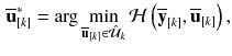 $$\begin{aligned} \overline{\mathbf {u}}^*_{[k]}= \arg \displaystyle \min _{\overline{\mathbf {u}}_{[k]} \in \hat{\mathcal {U}}_k} \mathcal {H}\left( \overline{\mathbf {y}}_{[k]},\overline{\mathbf {u}}_{[k]}\right) , \end{aligned}$$