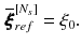 $$\begin{aligned} \overline{\pmb {\xi }}_{ref}^{[N_s]} = \xi _0. \end{aligned}$$