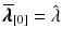 $$\overline{\pmb {\lambda }}_{[0]} = \hat{\lambda }$$