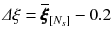 $$\varDelta \xi = \overline{\pmb {\xi }}_{[N_s]} - 0.2$$