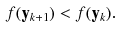 $$\begin{aligned} f(\mathbf {y}_{k+1}) < f(\mathbf {y}_{k}). \end{aligned}$$