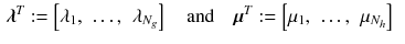 $$\begin{aligned} \varvec{\lambda }^T&:=\begin{bmatrix}\lambda _1,&\ldots ,&\lambda _{N_g}\end{bmatrix} \quad \text {and} \quad \varvec{\mu }^T :=\begin{bmatrix}\mu _{1},&\ldots ,&\mu _{N_h}\end{bmatrix} \end{aligned}$$