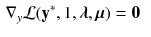 $$\begin{aligned} \nabla _{y} \mathcal {L}(\mathbf {y}^*, 1, \varvec{\lambda }, \varvec{\mu })&= \mathbf {0} \end{aligned}$$