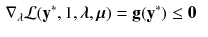 $$\begin{aligned} \nabla _{\lambda } \mathcal {L}(\mathbf {y}^*, 1, \varvec{\lambda }, \varvec{\mu })&= \mathbf {g}(\mathbf {y}^*) \le \mathbf {0} \end{aligned}$$