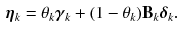 $$\begin{aligned} \varvec{\eta }_{k} = \theta _{k} \varvec{\gamma }_{k} + (1-\theta _{k}) \mathbf {B}_{k} \varvec{\delta }_{k}. \end{aligned}$$