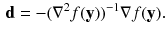 $$\begin{aligned} \mathbf {d} = - (\nabla ^2 f(\mathbf {y}))^{-1} \nabla f(\mathbf {y}). \end{aligned}$$