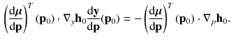 $$\begin{aligned} \left( \frac{\mathrm {d} \varvec{\mu }}{\mathrm {d} \mathbf {p}}\right) ^T(\mathbf {p}_0) \cdot \nabla _y \mathbf {h}_0 \frac{\mathrm {d} \mathbf {y}}{\mathrm {d} \mathbf {p}}(\mathbf {p}_0)&= -\left( \frac{\mathrm {d} \varvec{\mu }}{\mathrm {d} \mathbf {p}}\right) ^T(\mathbf {p}_0) \cdot \nabla _p \mathbf {h}_0 . \end{aligned}$$