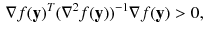 $$\begin{aligned} \nabla f(\mathbf {y})^T (\nabla ^2 f(\mathbf {y}))^{-1} \nabla f(\mathbf {y}) > 0, \end{aligned}$$