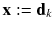 $$\mathbf {x} :=\mathbf {d}_{k}$$