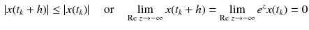 $$\begin{aligned} \left| x(t_{k} + h)\right| \le \left| x(t_{k})\right| \quad \text {or} \quad \lim _{\mathrm {Re} \; z \rightarrow - \infty } x(t_{k} + h) = \lim _{\mathrm {Re} \; z \rightarrow - \infty } e^z x(t_{k}) = 0 \end{aligned}$$