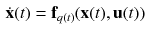 $$\begin{aligned} \dot{\mathbf {x}}(t)&= \mathbf {f}_{q(t)}(\mathbf {x}(t),\mathbf {u}(t)) \end{aligned}$$