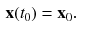 $$\begin{aligned} \mathbf {x}(t_0)&= \mathbf {x}_0. \end{aligned}$$