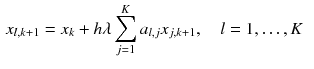 $$\begin{aligned} x_{l,k+1}&= x_{k} + h \lambda \sum _{j=1}^K a_{l,j} x_{j,k+1}, \quad l = 1,\ldots ,K \end{aligned}$$