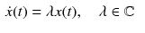 $$\begin{aligned} \dot{x}(t)&= \lambda x(t), \quad \lambda \in \mathbb {C}\end{aligned}$$