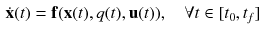 $$\begin{aligned} \dot{\mathbf {x}}(t)&=\mathbf {f}(\mathbf {x}(t),q(t),\mathbf {u}(t)), \quad \forall t \in [t_0,t_f] \end{aligned}$$